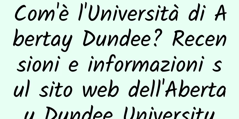Com'è l'Università di Abertay Dundee? Recensioni e informazioni sul sito web dell'Abertay Dundee University