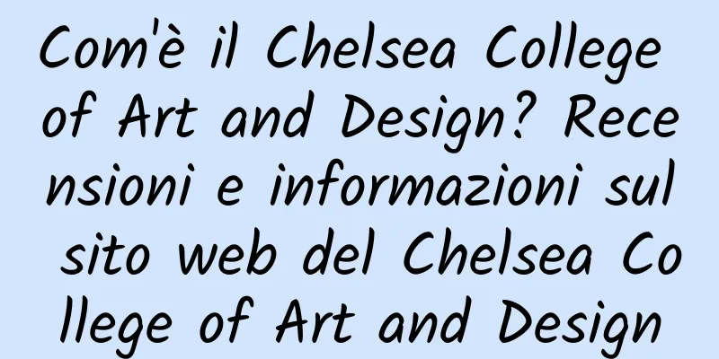 Com'è il Chelsea College of Art and Design? Recensioni e informazioni sul sito web del Chelsea College of Art and Design