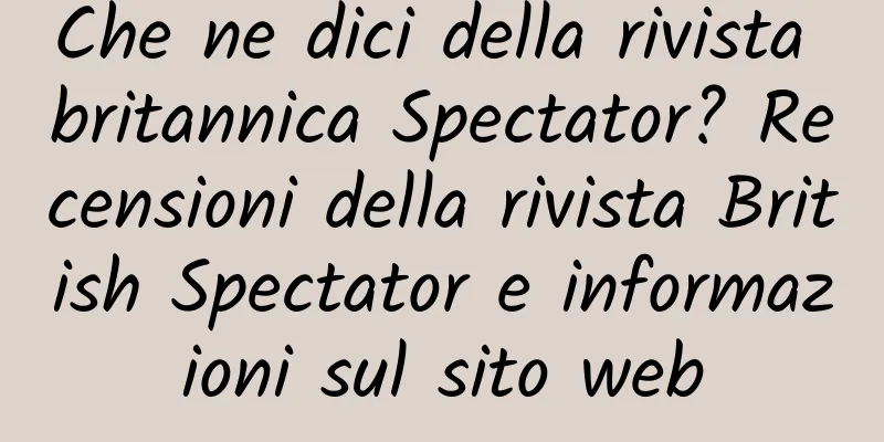 Che ne dici della rivista britannica Spectator? Recensioni della rivista British Spectator e informazioni sul sito web