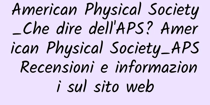 American Physical Society_Che dire dell'APS? American Physical Society_APS Recensioni e informazioni sul sito web