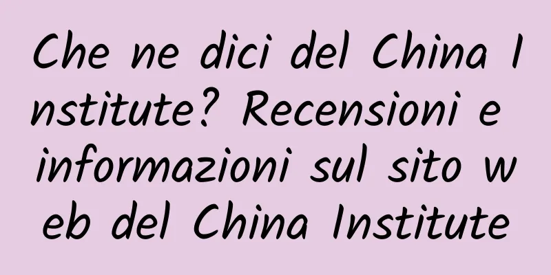 Che ne dici del China Institute? Recensioni e informazioni sul sito web del China Institute