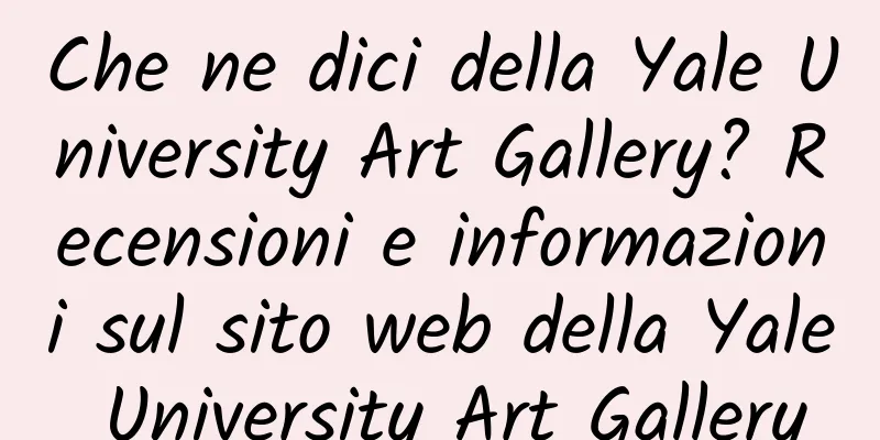 Che ne dici della Yale University Art Gallery? Recensioni e informazioni sul sito web della Yale University Art Gallery