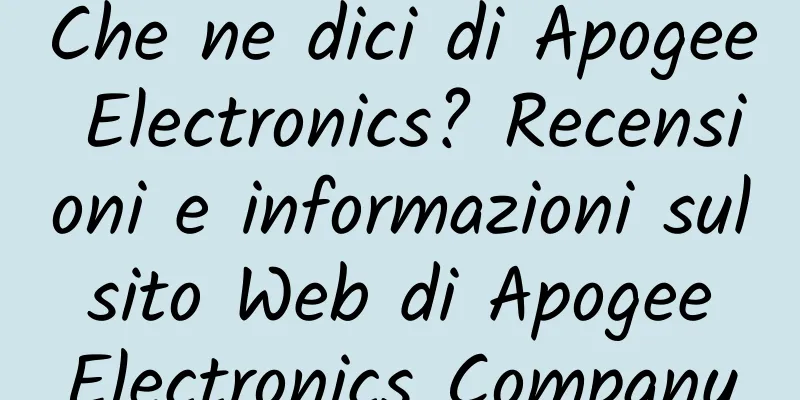Che ne dici di Apogee Electronics? Recensioni e informazioni sul sito Web di Apogee Electronics Company