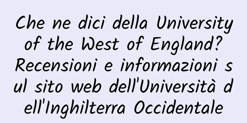 Che ne dici della University of the West of England? Recensioni e informazioni sul sito web dell'Università dell'Inghilterra Occidentale
