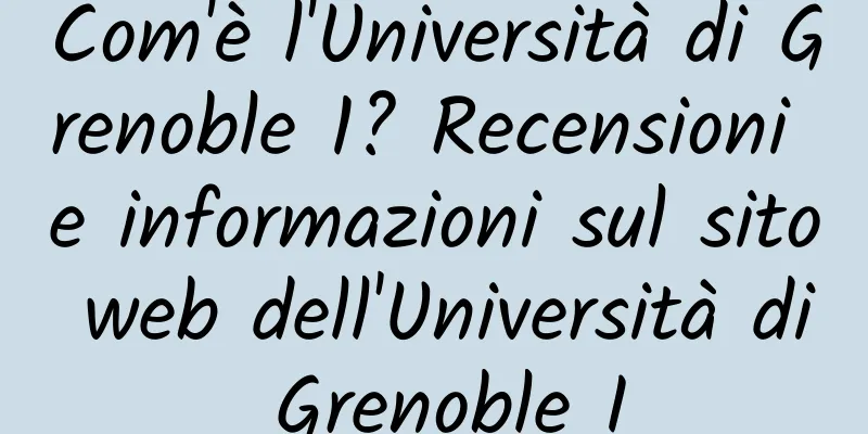 Com'è l'Università di Grenoble 1? Recensioni e informazioni sul sito web dell'Università di Grenoble I