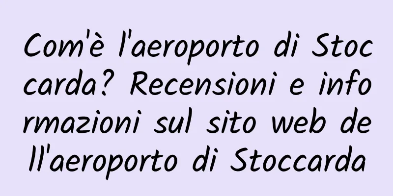 Com'è l'aeroporto di Stoccarda? Recensioni e informazioni sul sito web dell'aeroporto di Stoccarda