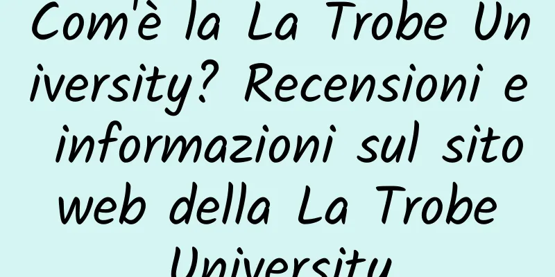 Com'è la La Trobe University? Recensioni e informazioni sul sito web della La Trobe University