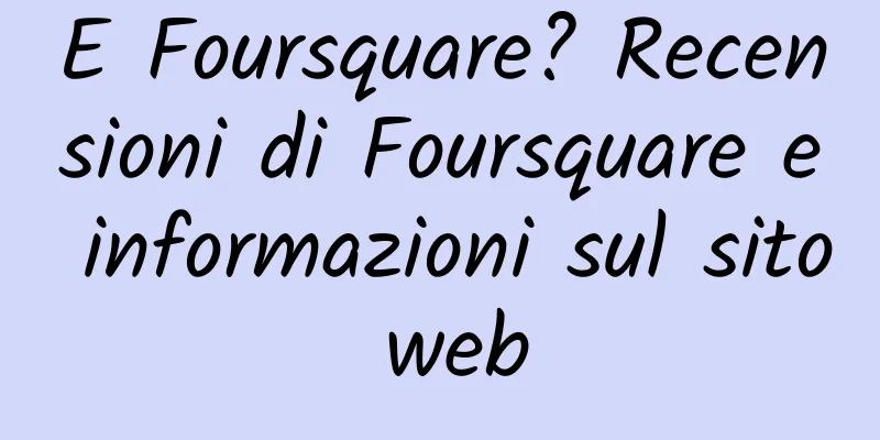 E Foursquare? Recensioni di Foursquare e informazioni sul sito web