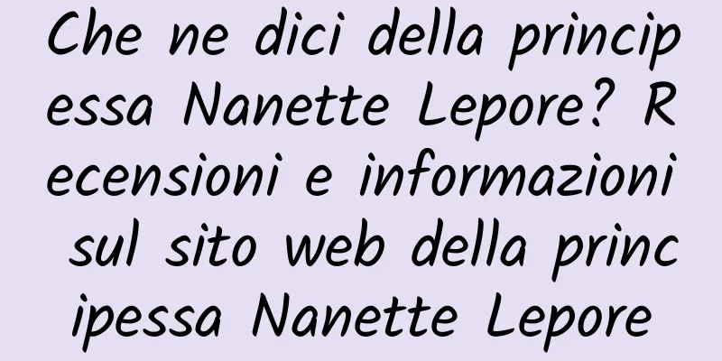 Che ne dici della principessa Nanette Lepore? Recensioni e informazioni sul sito web della principessa Nanette Lepore