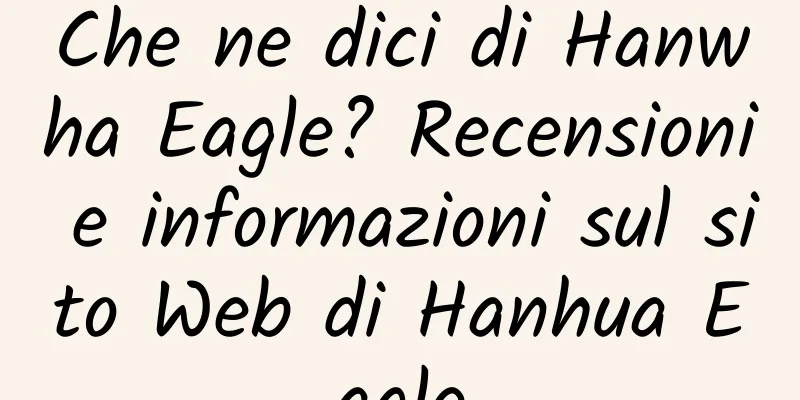 Che ne dici di Hanwha Eagle? Recensioni e informazioni sul sito Web di Hanhua Eagle
