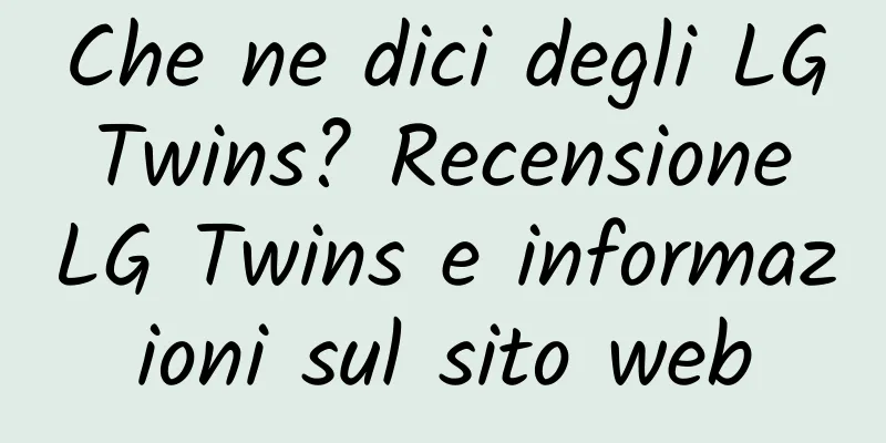 Che ne dici degli LG Twins? Recensione LG Twins e informazioni sul sito web