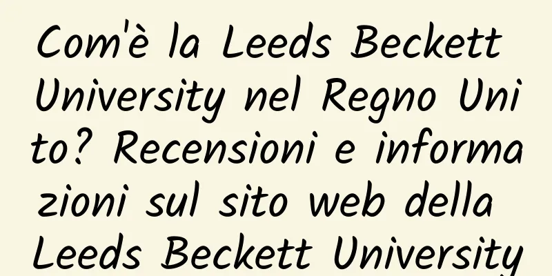 Com'è la Leeds Beckett University nel Regno Unito? Recensioni e informazioni sul sito web della Leeds Beckett University