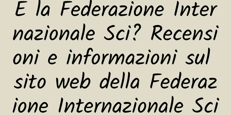 E la Federazione Internazionale Sci? Recensioni e informazioni sul sito web della Federazione Internazionale Sci
