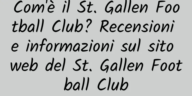 Com'è il St. Gallen Football Club? Recensioni e informazioni sul sito web del St. Gallen Football Club