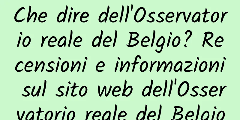 Che dire dell'Osservatorio reale del Belgio? Recensioni e informazioni sul sito web dell'Osservatorio reale del Belgio