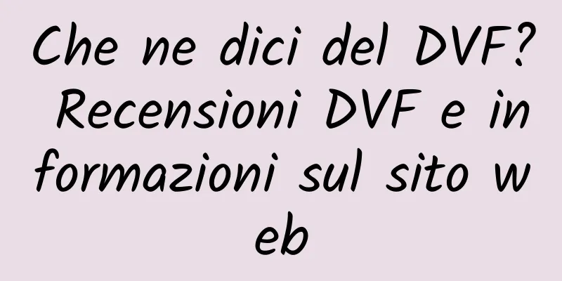 Che ne dici del DVF? Recensioni DVF e informazioni sul sito web