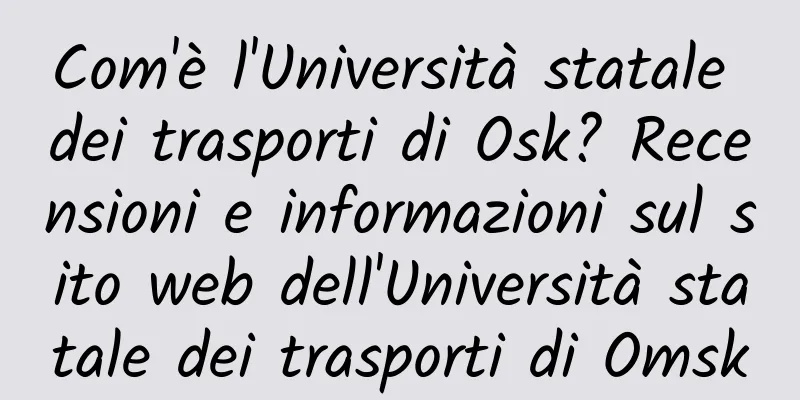 Com'è l'Università statale dei trasporti di Osk? Recensioni e informazioni sul sito web dell'Università statale dei trasporti di Omsk