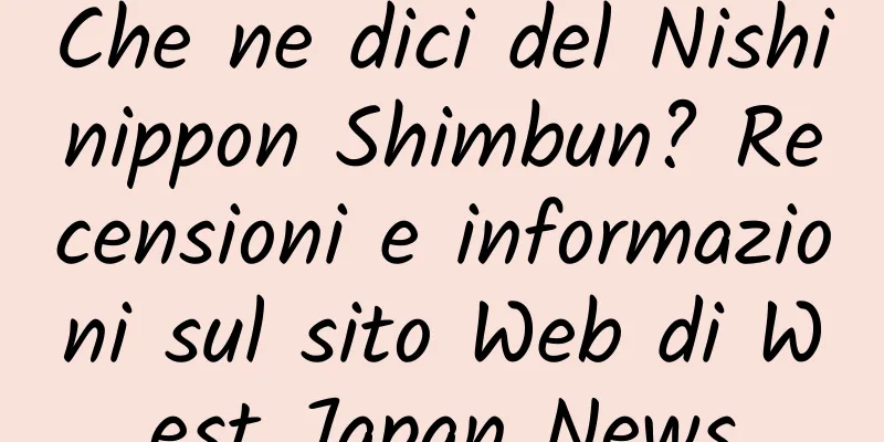 Che ne dici del Nishinippon Shimbun? Recensioni e informazioni sul sito Web di West Japan News