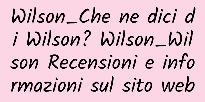Wilson_Che ne dici di Wilson? Wilson_Wilson Recensioni e informazioni sul sito web