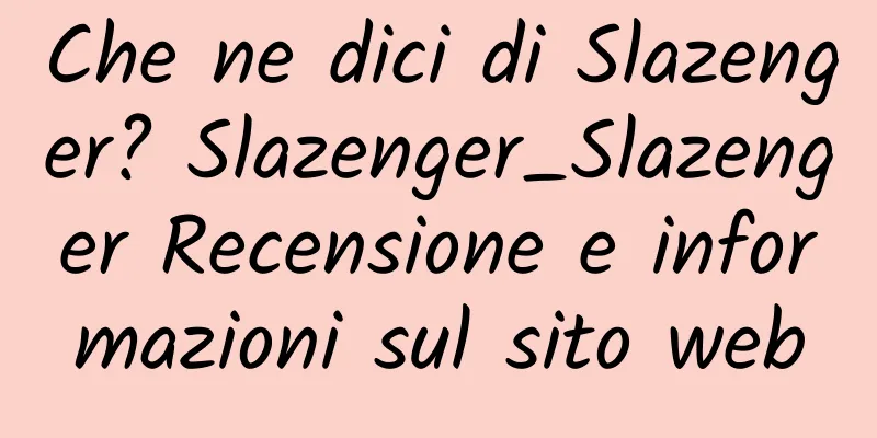 Che ne dici di Slazenger? Slazenger_Slazenger Recensione e informazioni sul sito web