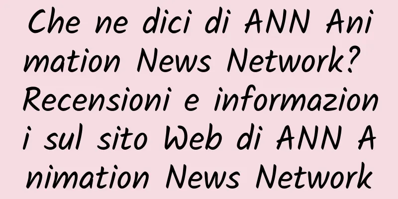 Che ne dici di ANN Animation News Network? Recensioni e informazioni sul sito Web di ANN Animation News Network