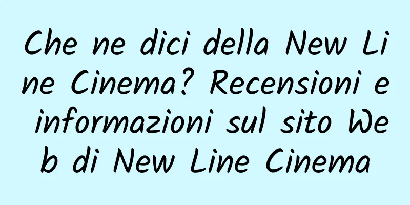 Che ne dici della New Line Cinema? Recensioni e informazioni sul sito Web di New Line Cinema
