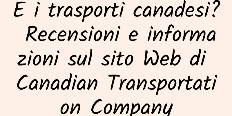 E i trasporti canadesi? Recensioni e informazioni sul sito Web di Canadian Transportation Company