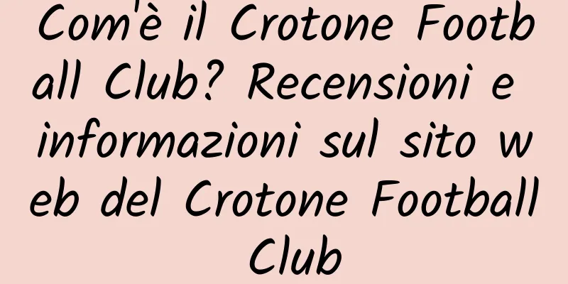 Com'è il Crotone Football Club? Recensioni e informazioni sul sito web del Crotone Football Club