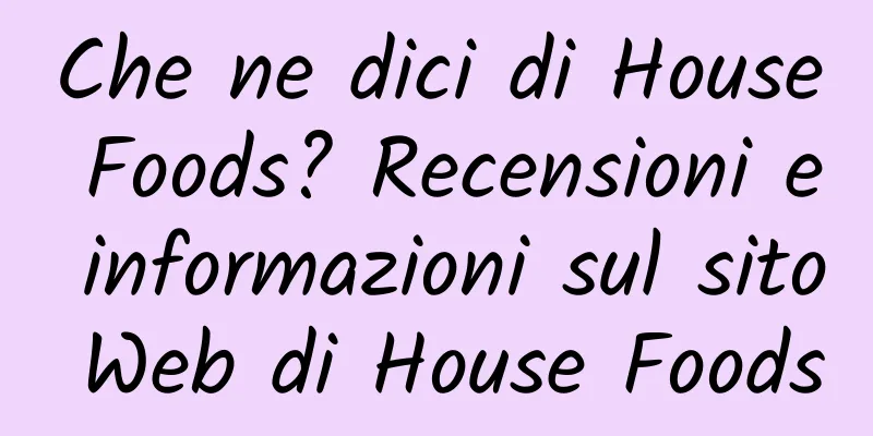 Che ne dici di House Foods? Recensioni e informazioni sul sito Web di House Foods