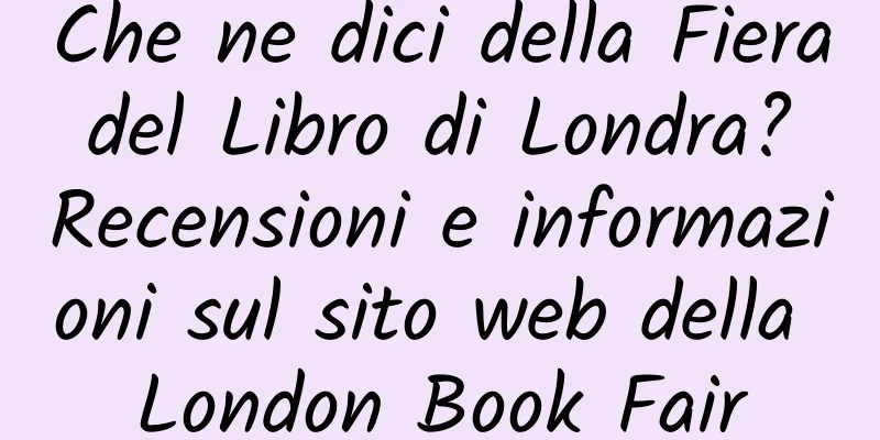 Che ne dici della Fiera del Libro di Londra? Recensioni e informazioni sul sito web della London Book Fair