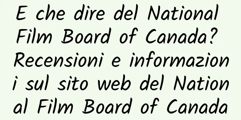E che dire del National Film Board of Canada? Recensioni e informazioni sul sito web del National Film Board of Canada