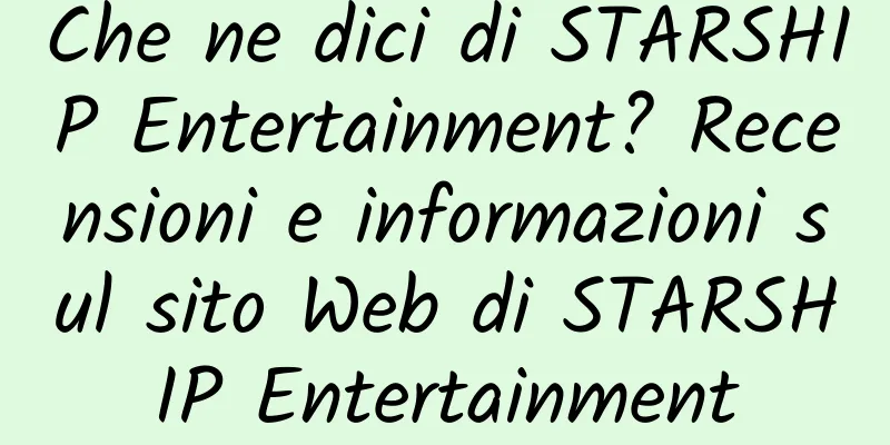 Che ne dici di STARSHIP Entertainment? Recensioni e informazioni sul sito Web di STARSHIP Entertainment