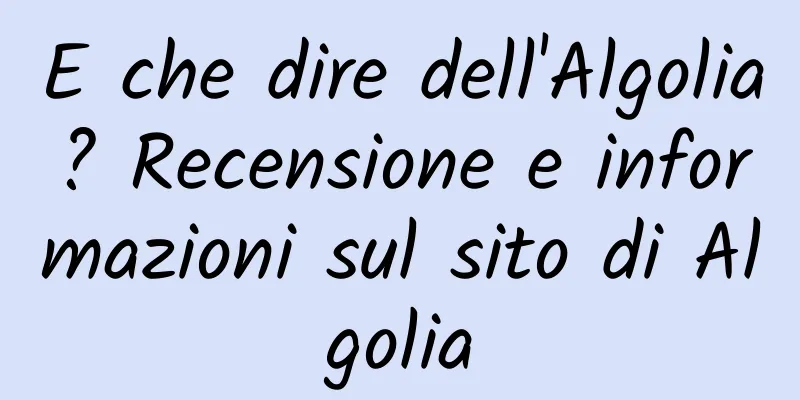 E che dire dell'Algolia? Recensione e informazioni sul sito di Algolia