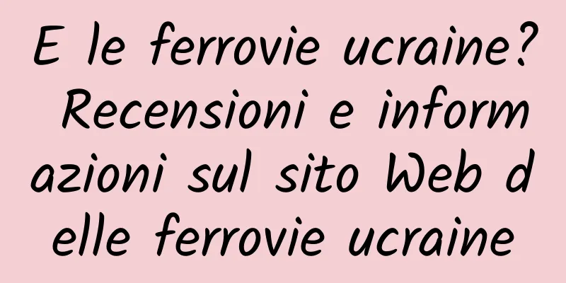 E le ferrovie ucraine? Recensioni e informazioni sul sito Web delle ferrovie ucraine