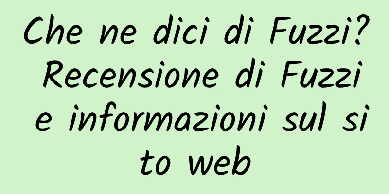 Che ne dici di Fuzzi? Recensione di Fuzzi e informazioni sul sito web