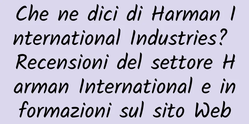 Che ne dici di Harman International Industries? Recensioni del settore Harman International e informazioni sul sito Web