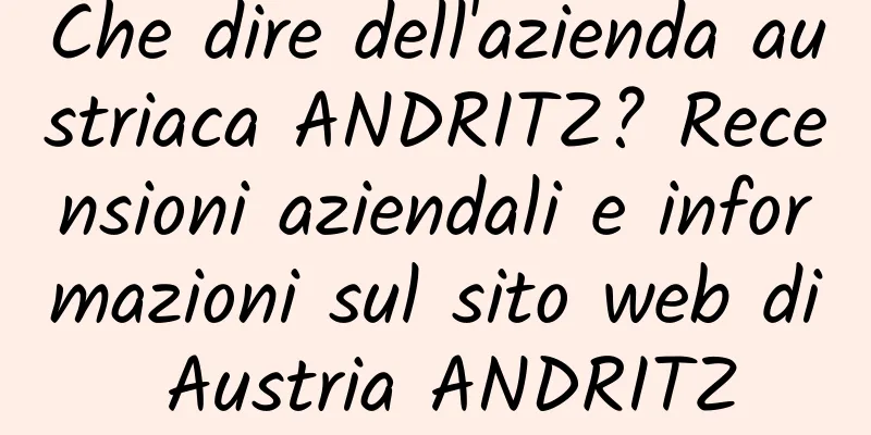 Che dire dell'azienda austriaca ANDRITZ? Recensioni aziendali e informazioni sul sito web di Austria ANDRITZ