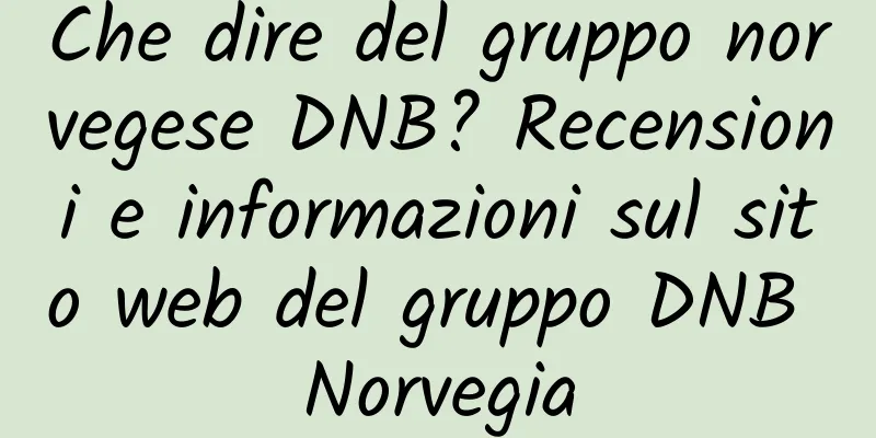 Che dire del gruppo norvegese DNB? Recensioni e informazioni sul sito web del gruppo DNB Norvegia