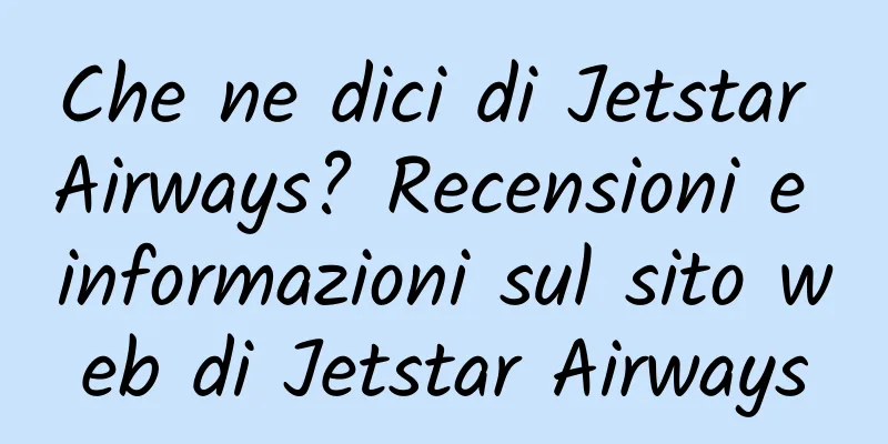 Che ne dici di Jetstar Airways? Recensioni e informazioni sul sito web di Jetstar Airways