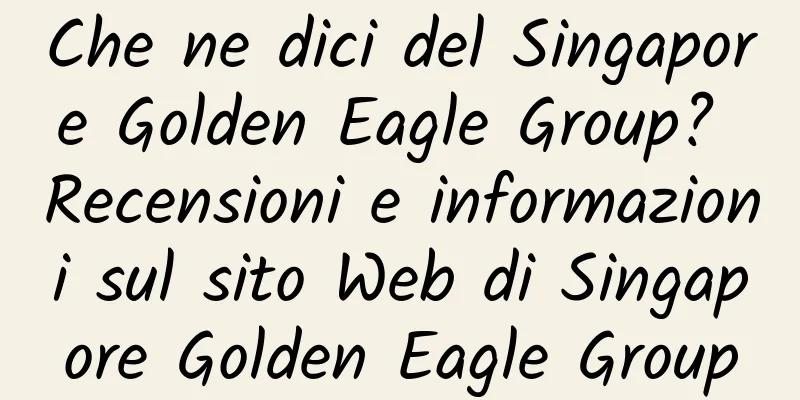 Che ne dici del Singapore Golden Eagle Group? Recensioni e informazioni sul sito Web di Singapore Golden Eagle Group