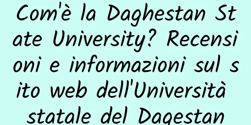 Com'è la Daghestan State University? Recensioni e informazioni sul sito web dell'Università statale del Dagestan