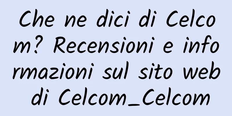 Che ne dici di Celcom? Recensioni e informazioni sul sito web di Celcom_Celcom