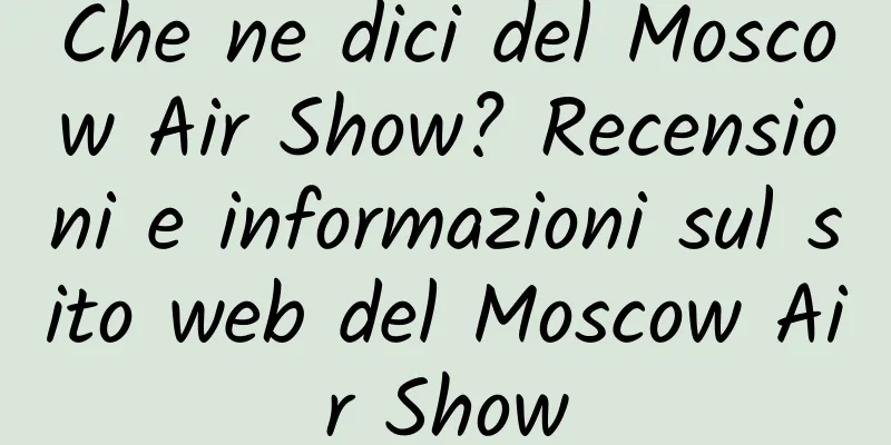 Che ne dici del Moscow Air Show? Recensioni e informazioni sul sito web del Moscow Air Show