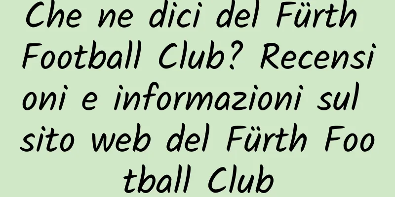 Che ne dici del Fürth Football Club? Recensioni e informazioni sul sito web del Fürth Football Club