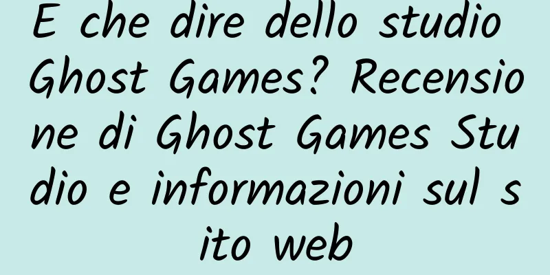 E che dire dello studio Ghost Games? Recensione di Ghost Games Studio e informazioni sul sito web