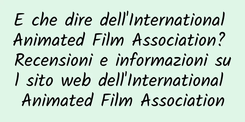 E che dire dell'International Animated Film Association? Recensioni e informazioni sul sito web dell'International Animated Film Association