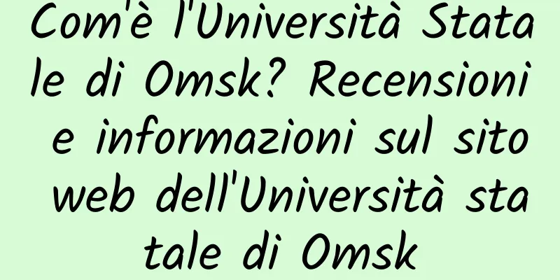 Com'è l'Università Statale di Omsk? Recensioni e informazioni sul sito web dell'Università statale di Omsk