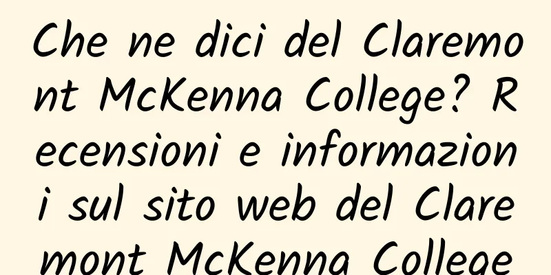 Che ne dici del Claremont McKenna College? Recensioni e informazioni sul sito web del Claremont McKenna College