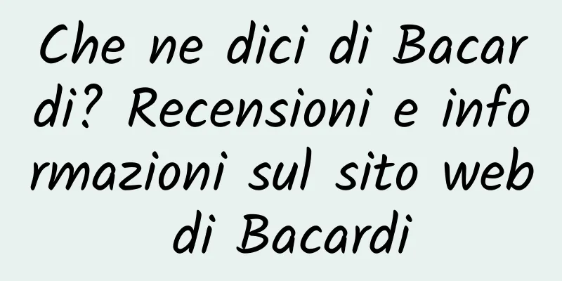 Che ne dici di Bacardi? Recensioni e informazioni sul sito web di Bacardi