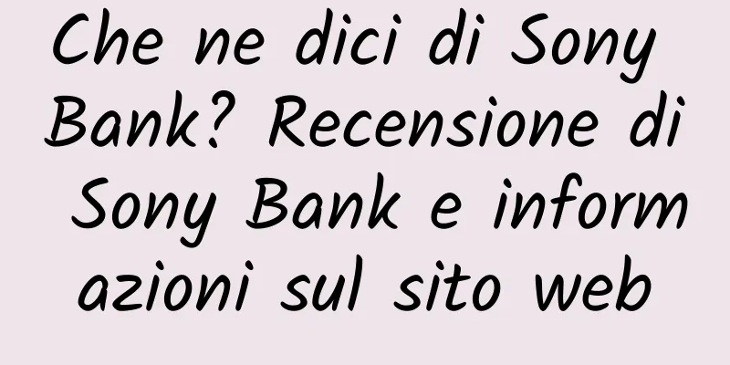 Che ne dici di Sony Bank? Recensione di Sony Bank e informazioni sul sito web